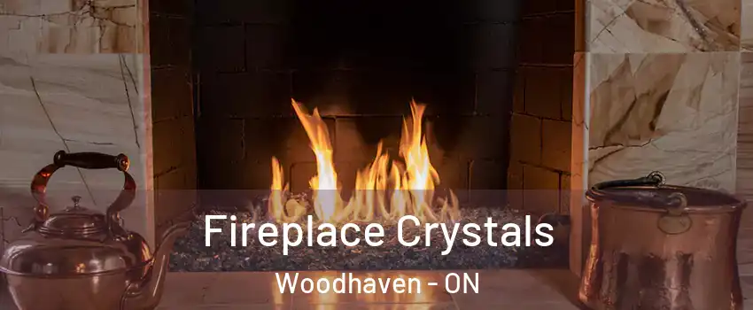  Fireplace Crystals Woodhaven - ON