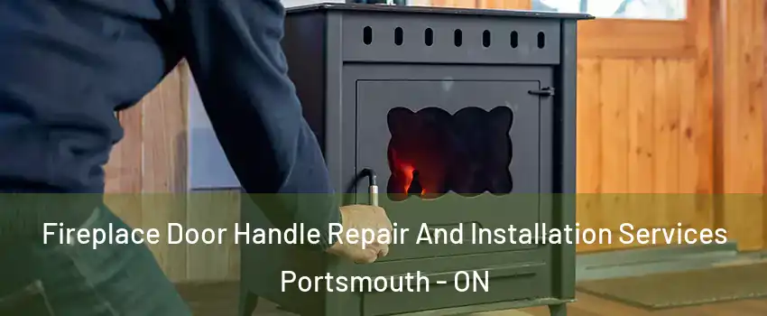  Fireplace Door Handle Repair And Installation Services Portsmouth - ON