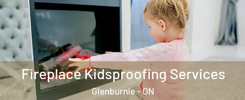  Fireplace Kidsproofing Services Glenburnie - ON