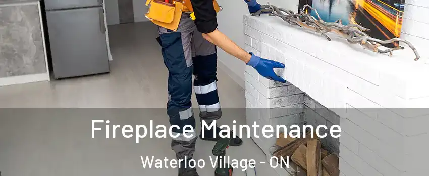  Fireplace Maintenance Waterloo Village - ON