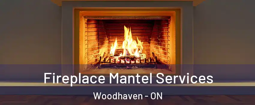  Fireplace Mantel Services Woodhaven - ON