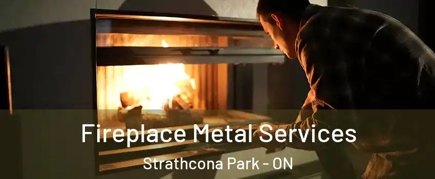 Fireplace Metal Services Strathcona Park - ON