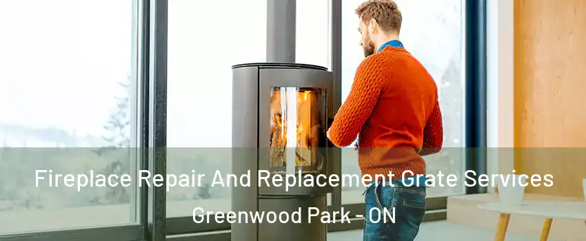  Fireplace Repair And Replacement Grate Services Greenwood Park - ON