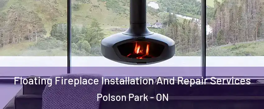  Floating Fireplace Installation And Repair Services Polson Park - ON