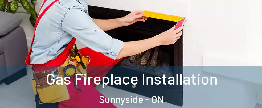  Gas Fireplace Installation Sunnyside - ON