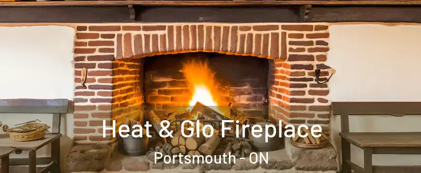  Heat & Glo Fireplace Portsmouth - ON