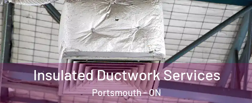  Insulated Ductwork Services Portsmouth - ON
