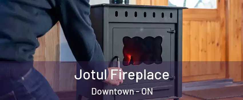  Jotul Fireplace Downtown - ON