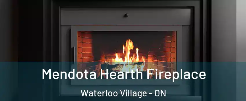 Mendota Hearth Fireplace Waterloo Village - ON