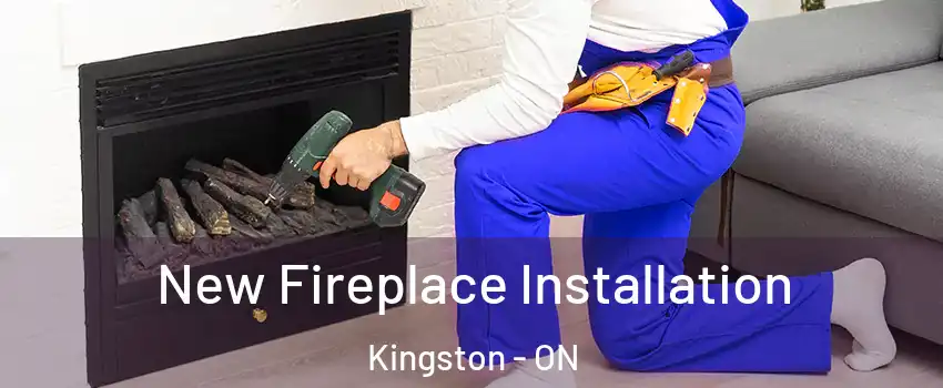 New Fireplace Installation Kingston - ON