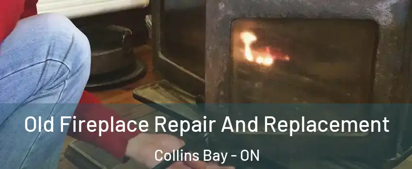  Old Fireplace Repair And Replacement Collins Bay - ON