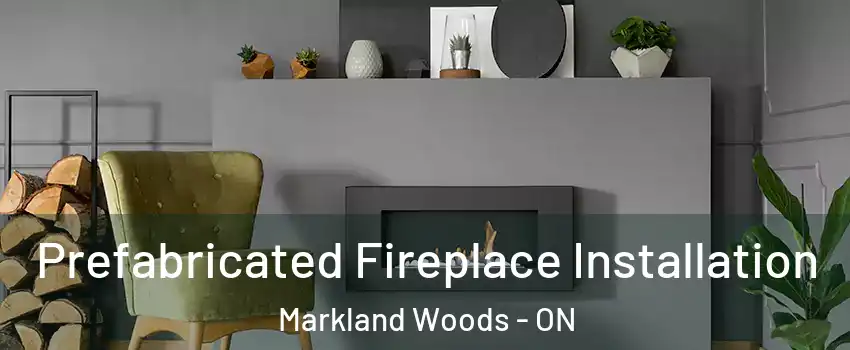  Prefabricated Fireplace Installation Markland Woods - ON