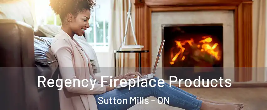  Regency Fireplace Products Sutton Mills - ON