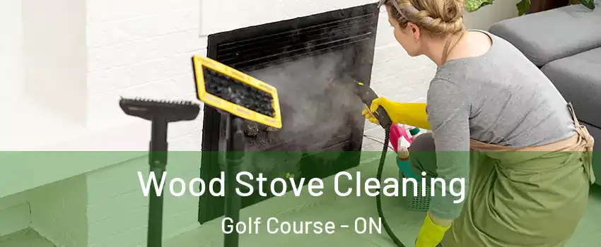  Wood Stove Cleaning Golf Course - ON